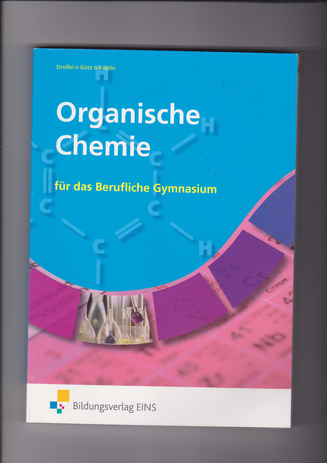 Götz, Droßel, Köplin, Organische Chemie für berufliche Gymnasien - Droßel, Wolfgang, Dieter Götz und Bernd Köplin