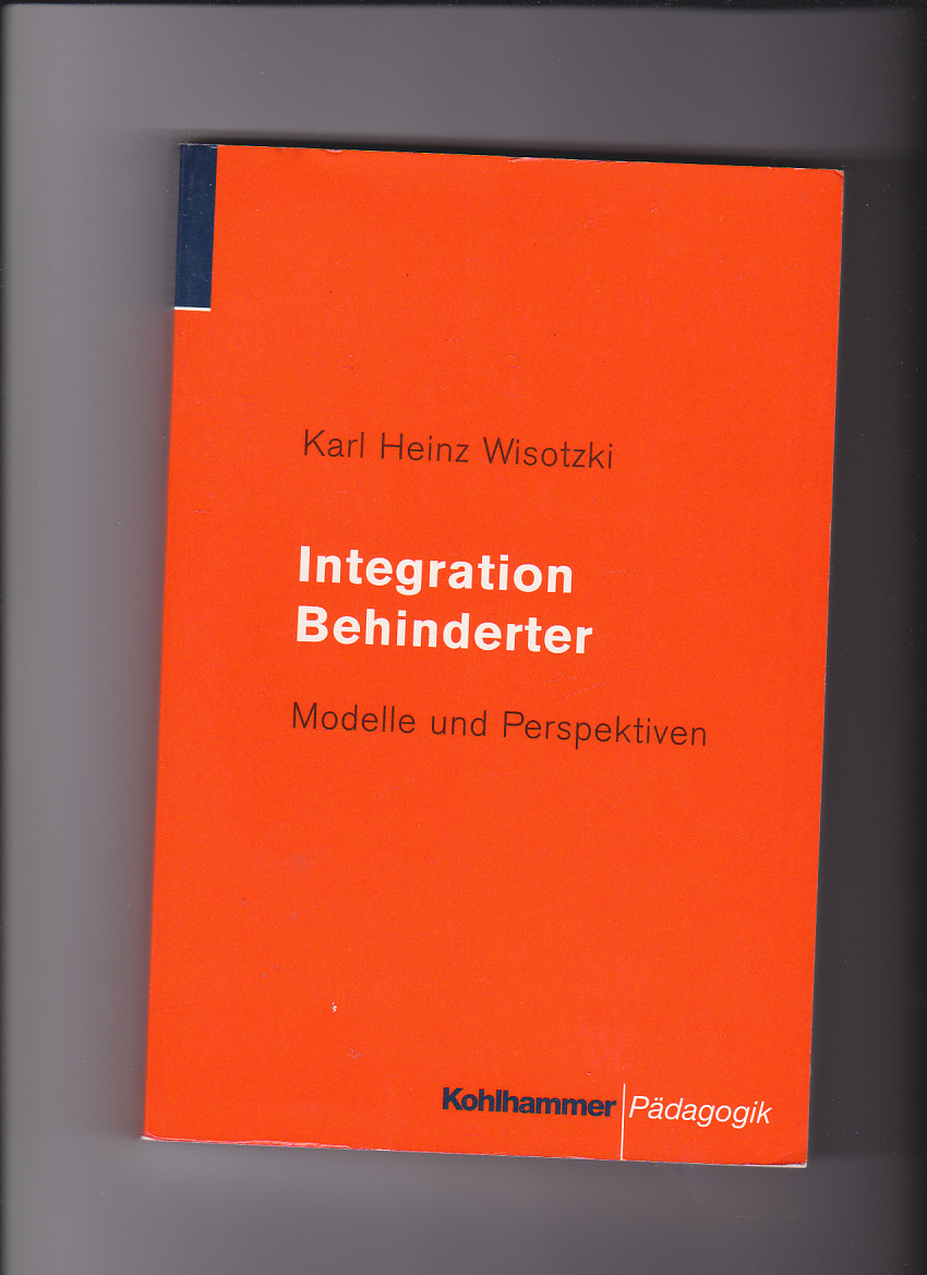 Karl Heinz Wisotzki, Integration Behinderter : Modelle und Perspektiven. - Wisotzki, Karl Heinz