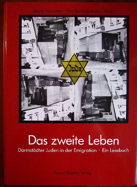 Das zweite Leben : Darmstädter Juden in der Emigration. Ein Lesebuch. - Neumann, Moritz und Eva Reinhold-Postina (Hg.)