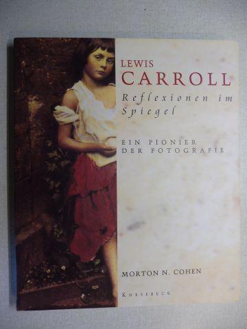 LEWIS CARROLL * - Reflexionen im Spiegel - EIN PIONIER DER FOTOGRAFIE. - Cohen, Morton N., Mark Haworth-Booth Roy Flukinger u. a.