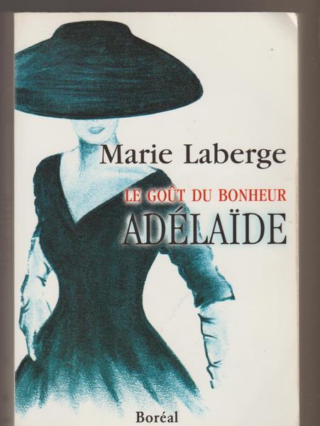 Adélaïde: Goût Du Bonheur (Le), T. 02 - Marie Laberge