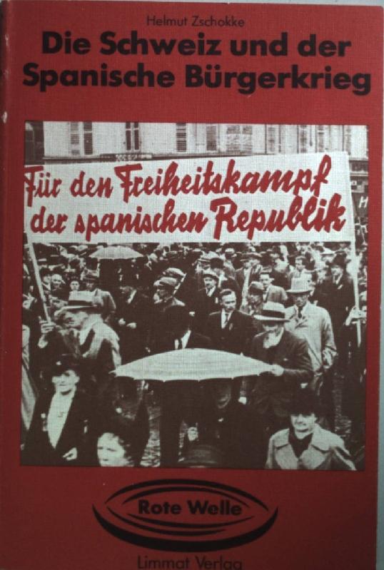 Die Schweiz und der spanische Bürgerkrieg. Rote Welle ; 3 - Zschokke, Helmut