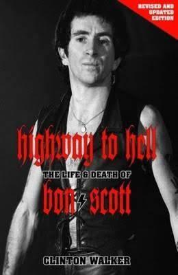 Highway to Hell: The Life and Death of Bon Scott (Revised and Updated Edition) - Clinton Walker