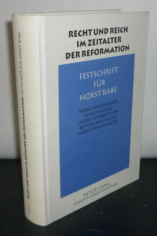 Recht und Reich im Zeitalter der Reformation. Festschrift für Horst Rabe. [Herausgegeben von Christine Roll]. - Roll, Christine (Hrsg.)