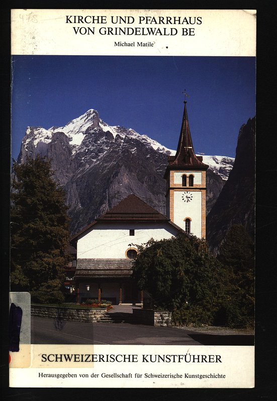Kirche und Pfarrhaus von Grindelwald BE. Schweizerische Kunstführer, Nr. 475 : Serie 48. - Gesellschaft, Schweizerische