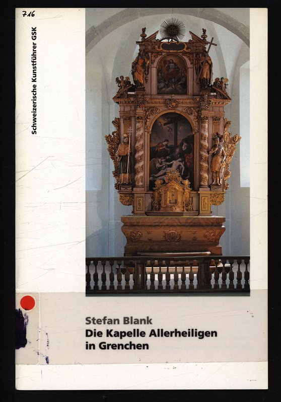 Die Kapelle Allerheiligen in Grenchen. Schweizerische Kunstführer, Nr. 716 : Ser. 72. - Gurtner, Kathrin