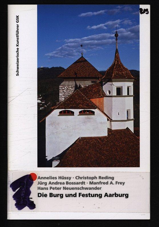 Die Burg und Festung Aarburg. Schweizerische Kunstführer, [Kanton Aargau] Nr. 819, Ser. 82. - Gesellschaft, Schweizerische