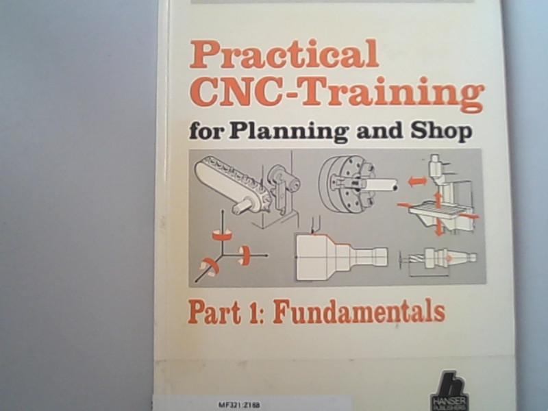 Practical CNC-Training for Planning and Shop. Part 1. Fundamentals. - Inst. f. Angewandte Organisationsforschung,