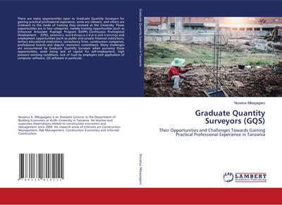 Graduate Quantity Surveyors (GQS) : Their Opportunities and Challenges Towards Gaining Practical Professional Experience in Tanzania - Novatus Mikapagaro