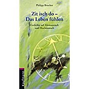 Zit isch do - Das Leben fühlen. Gedichte auf Alemannisch und Hochdeutsch - Philipp Brucker