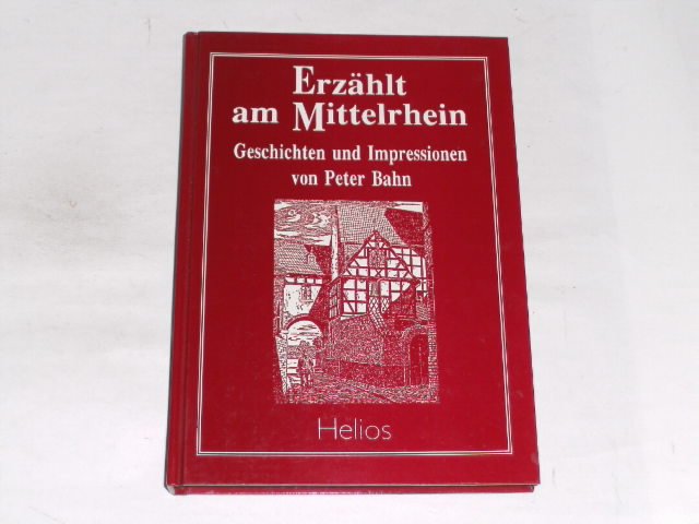 Erzählt am Mittelrhein. Geschichten und Impressionen - Bahn, Peter