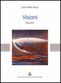 Visioni. Racconti - Molli Gian Maria