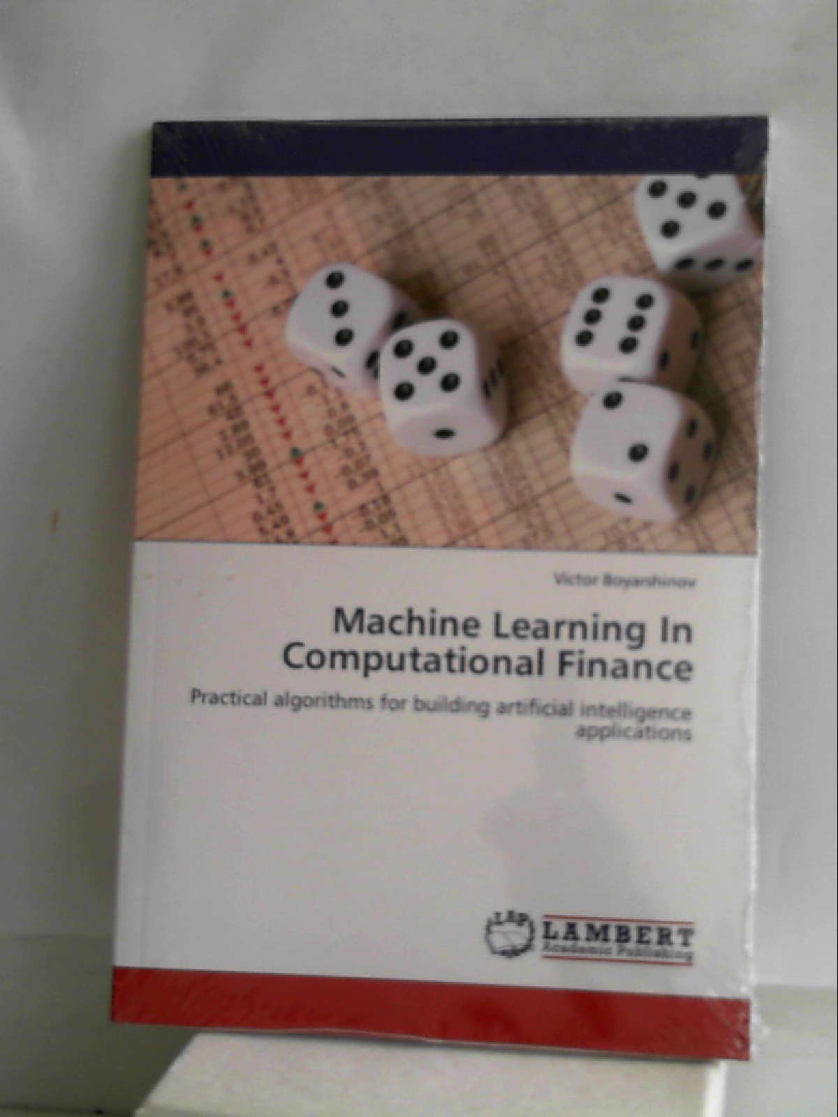Machine Learning In Computational Finance: Practical algorithms for building artificial intelligence applications - Victor Boyarshinov