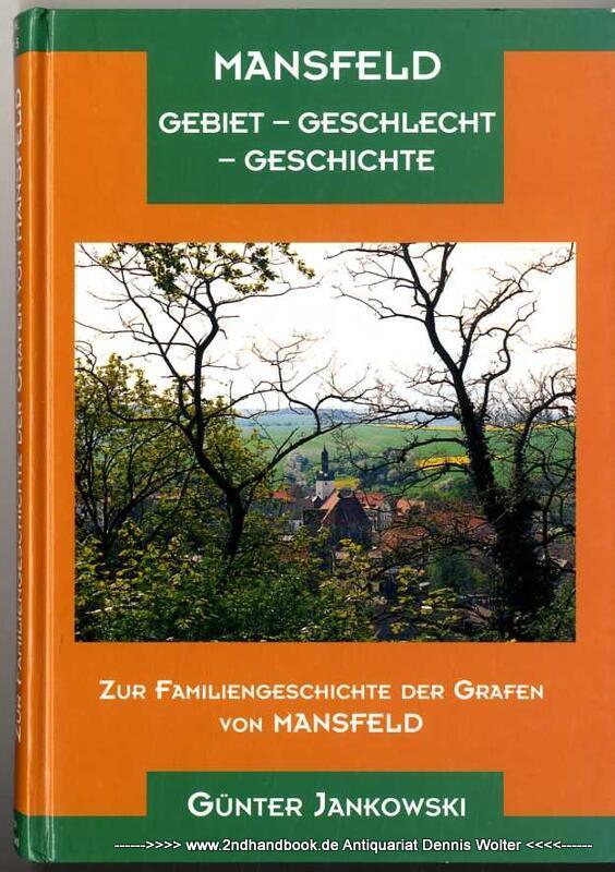 Mansfeld : Gebiet - Geschlecht - Geschichte ; zur Familiengeschichte der Grafen von Mansfeld [Verzeichnis] - Jankowski, Günter (Verfasser)