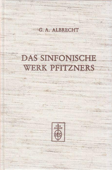 Das sinfonische Werk Hans Pfitzners. Textkritische Anmerkungen und Hinweise zur AUFFÜHRUNGSPRAXIS: - Albrecht, George Alexander