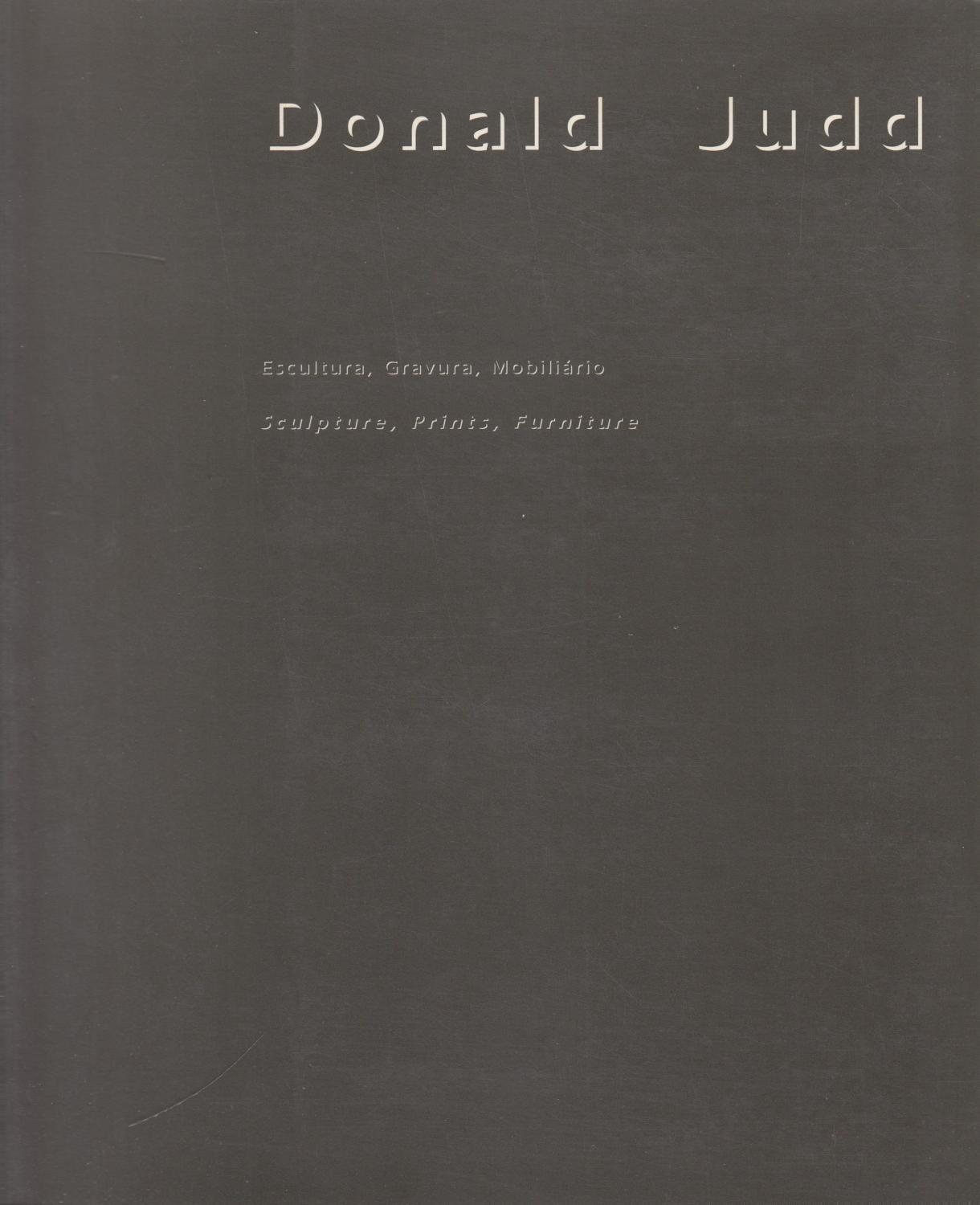 Donald Judd. Sculpture, Prints, Furniture / Escultura, Gravura, Mobiliario