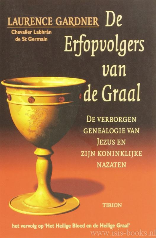 De erfopvolgers van de Graal. De verborgen genealogie van Jezus en zijn koninklijke nazaten. Vertaling: Harke Jan van der Meulen en Willem Smit. - GARNER, L.