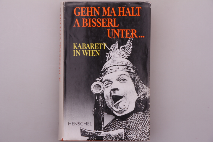 GEHN MA HALT A BISSERL UNTER. Kabarett in Wien von den Anfängen bis heute - [Hrsg.]: Rösler, Walter