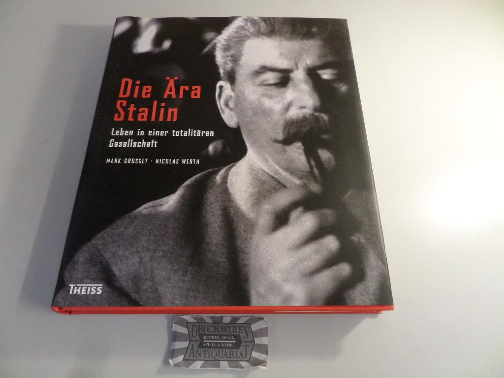 Die Ära Stalin : Leben in einer totalitären Gesellschaft. Aus dem Franz. übers. von Enrico Heinemann. - Grosset, Mark, Nicolas Werth und Werner Wahls (Hrsg.)