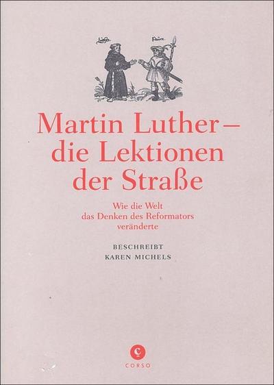 Martin Luther - die Lektionen der Straße: Wie die Welt das Denken des Reformators veränderte : Wie die Welt das Denken des Reformators veränderte - Karen Michels