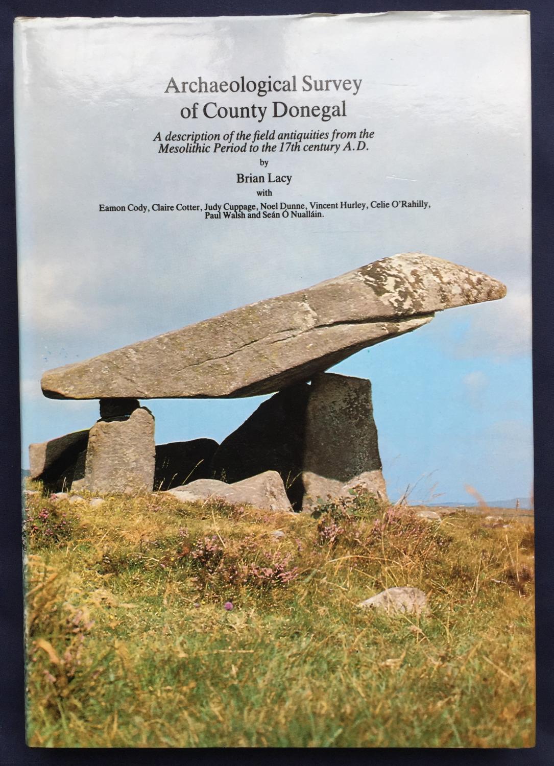 Archaeological Survey of County Donegal - A Description of the Field Antiquities of the County from the Mesolithic Period to the 17th Century A. D. - Lacy, Brian - with Eamon Cody, Claire Cotter, Judy Cuppage, Noel Dunne, Vincent Hurley, Celie O'Rahilly, Paul Walsh and Seán Ó Nualláin