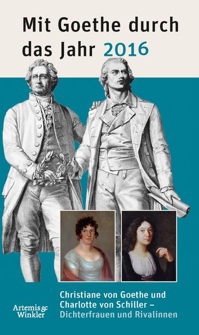 Mit Goethe durch das Jahr 2016; Christiane von Goethe und Charlotte von Schiller ? Dichterfrauen und Rivalinnen; Hrsg. v. Klauß, Jochen; Deutsch; 30 Abbildungen - Jochen Klauß