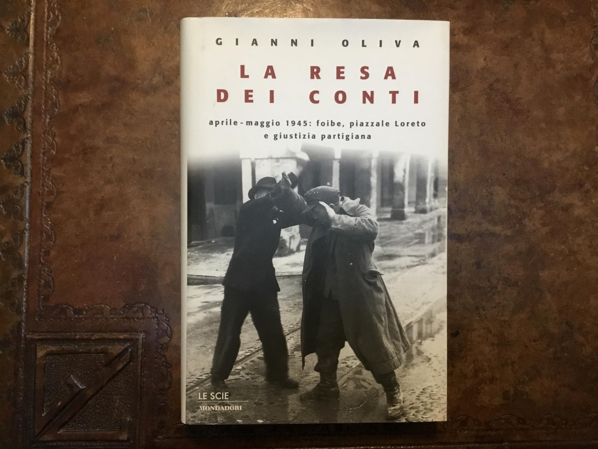 La resa dei conti. Aprile-maggio 1945: foibe, Piazzale Loreto e giustizia partigiana - Gianni Oliva