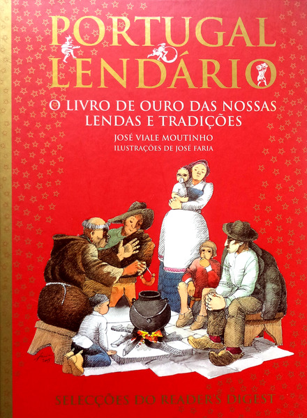 Portugal Lendário - O Livro De Ouro Das Nossas Tradições - José