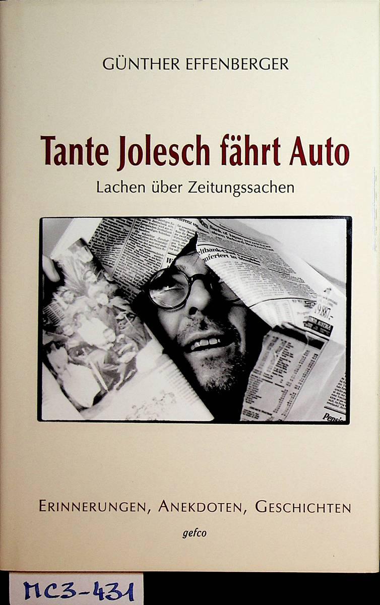 Tante Jolesch fährt Auto. Lachen über Zeitungssachen. Erinnerungen, Anekdoten, Geschichten. - Effenberger, Günther