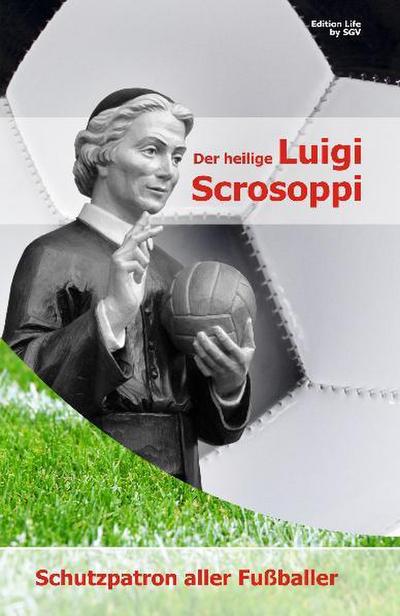 Der heilige Luigi Scrosoppi: Schutzpatron aller Fußballer