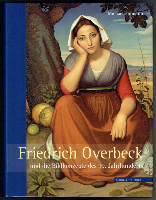 Friedrich Overbeck und die Bildkonzepte des 19. Jahrhunderts - Thimann, Michael