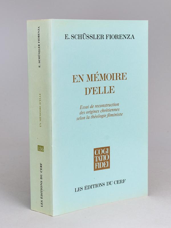 En Mémoire d'Elle. Essai de reconstruction des origines chrétiennes selon la théologie féministe. - SCHUSSLER FIORENZA, E. [ Elisabeth ]