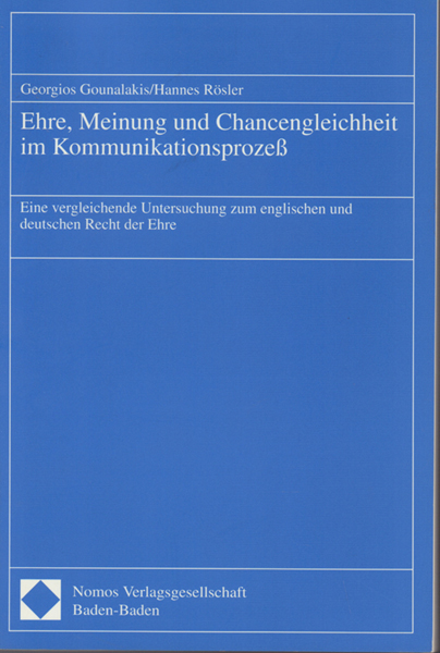 Ehre, Meinung und Chancengleichheit im Kommunikationsprozeß - eine vergleichende Untersuchung zum englischen und deutschen Recht der Ehre - Gounalakis, Georgios