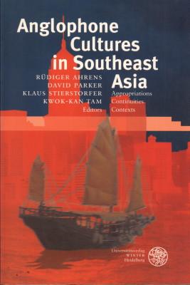 Anglophone Cultures in Southeast Asia. Appropriations, Continuities, Contexts. - Ahrens, Rüdiger u.a.