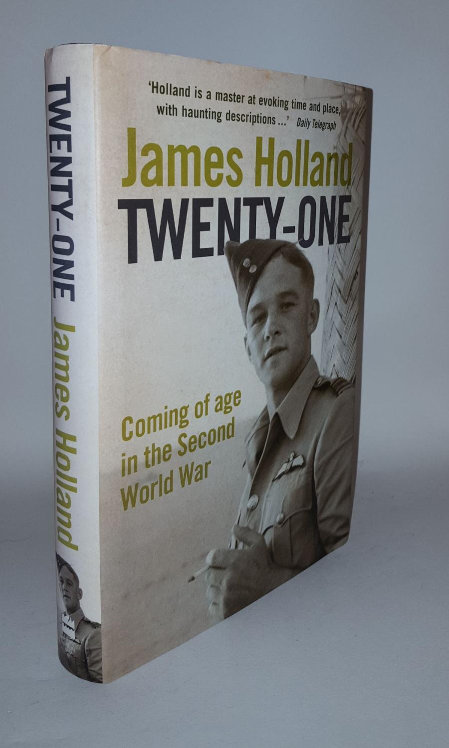 TWENTY-ONE Coming of Age in the Second World War - HOLLAND James