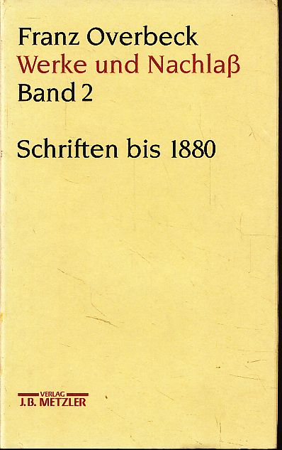 Schriften bis 1880. Werke und Nachlaß Band 2. In Zusammenarbeit mit Marianne Stauffacher-Schaub hrsg. von Ekkehard W. Stegemann und Rudolf Brändle. - Overbeck, Franz