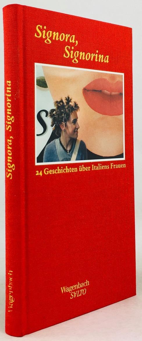 Signora, Signorina. 24 Geschichten über Italiens Frauen, gesammelt von Susanne Schüssler und Hans-Gerd Koch : - Schüssler, Susanne und Hans-Gerd Koch (Hrsg.)