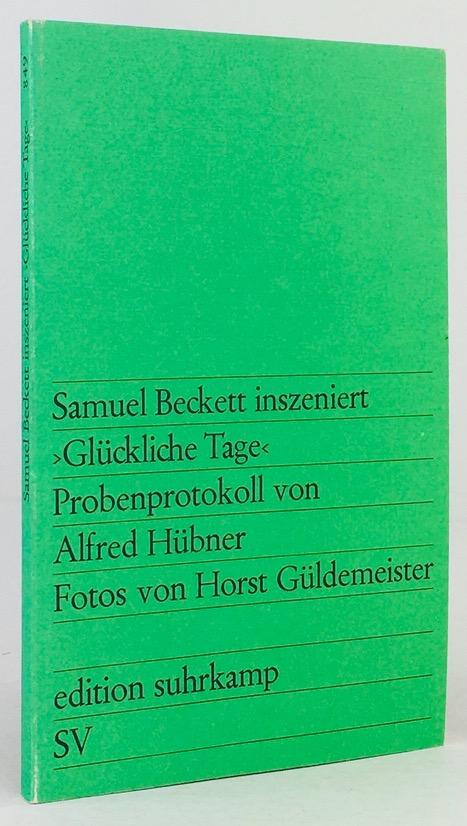 Glückliche Tage. Probenprotokoll der Inszenierung von Samuel Beckett in der 'Werkstatt' des Berliner Schiller-Theaters. Aufgezeichnet von Alfred Hübner. Fotos von Horst Güldemeister. - Beckett, Samuel