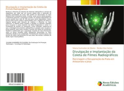Divulgação e Implantação da Coleta de Filmes Radiográficos : Reciclagem e Recuperação da Prata em Artezanato e Joias - Silvana Guimarães de Oliveira