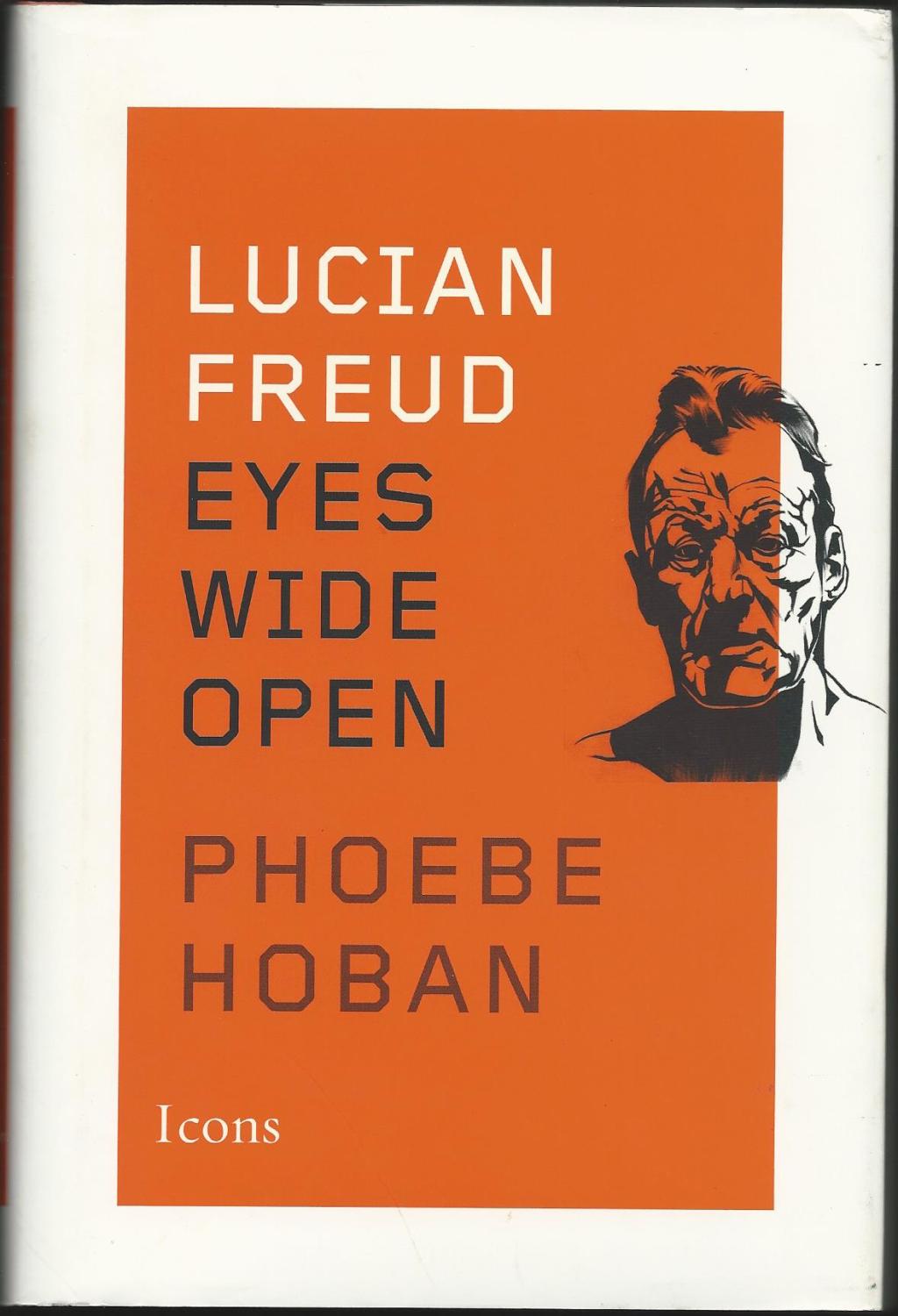 Lucian Freud: Eyes Wide Open by Hoban, Phoebe: Fine Hard Cover in Dust ...