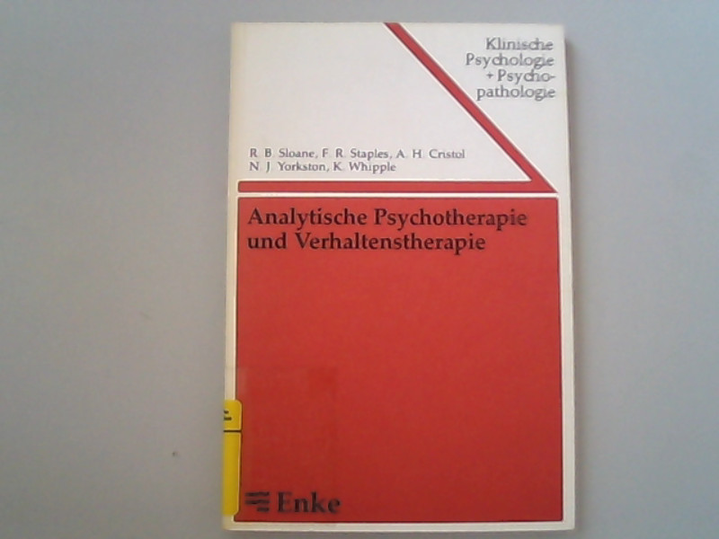 Analytische Psychotherapie und Verhaltenstherapie / R. B. Sloane . [Aus d. Amerikan. übers.: Frank Tolkmitt] / Klinische Psychologie und Psychopathologie ; Bd. 16 - Sloane, Robert B.,