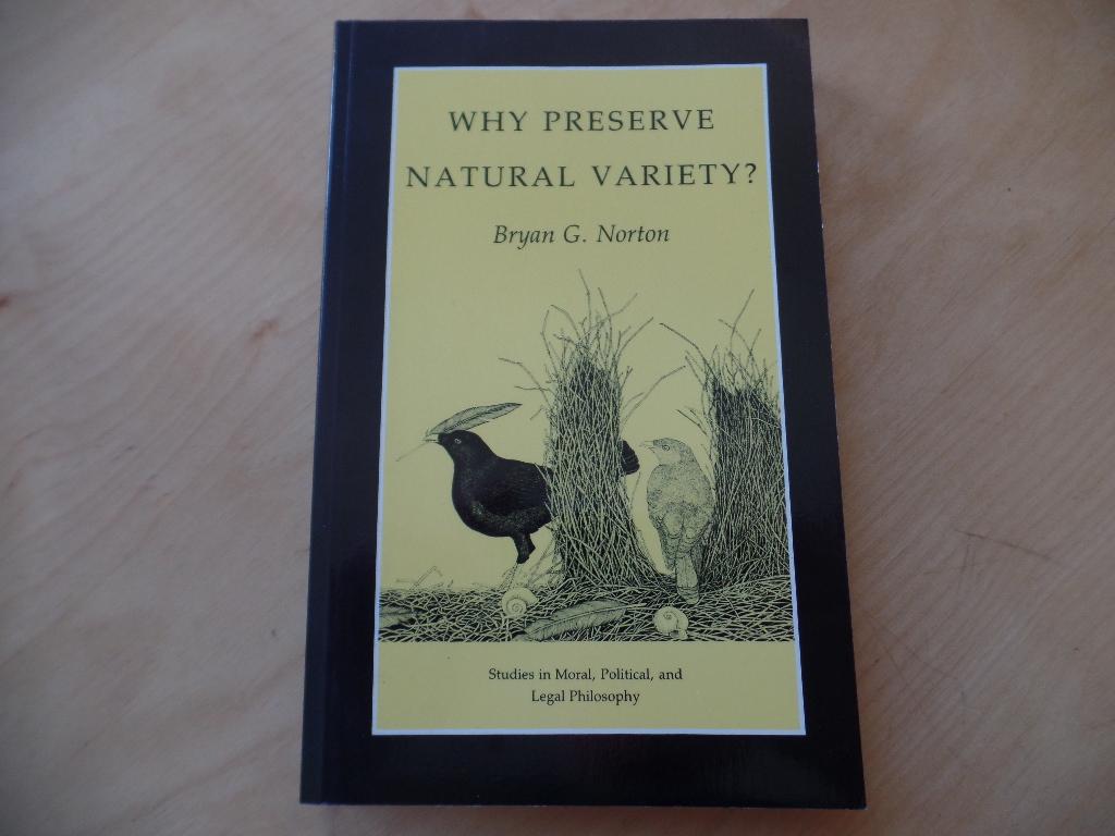 Why Preserve Natural Variety? Studies in Moral, Political, and Legal Philosophy - Norton, Brian G.