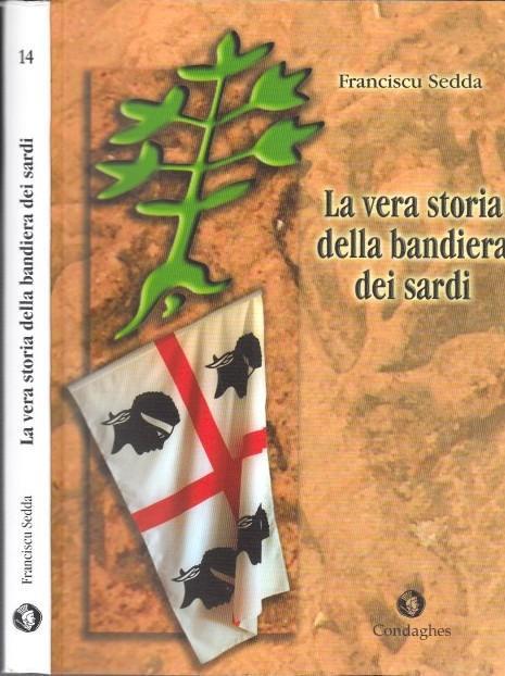 La vera storia della bandiera die sardi. - Sedda, Franciscu