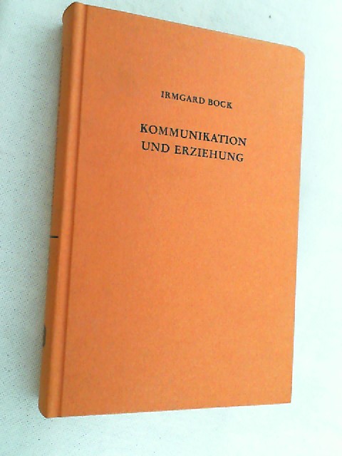 Kommunikation und Erziehung : Grundzüge ihrer Beziehungen. - Bock, Irmgard