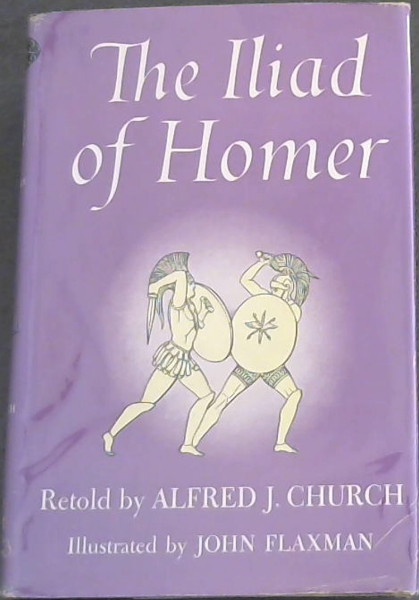 The Iliad of Homer - Church, A.J. : Flaxman, John