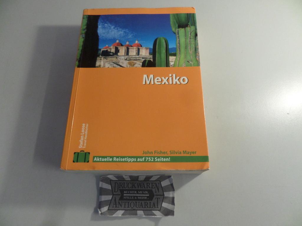 Stefan Loose Travel Handbuch: Mexiko. - Fisher, John und Silvia Mayer