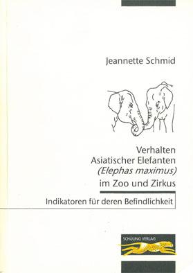 Verhalten Asiatischer Elefanten (Elephas maximus) im Zoo und Zirkus. Indikatoren für deren Befindlichkeit - Schmid, Jeanette