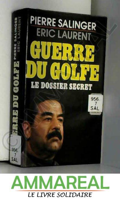 Guerre du Golfe : le dossier secret de Pierre Salinger,Eric Laurent ...