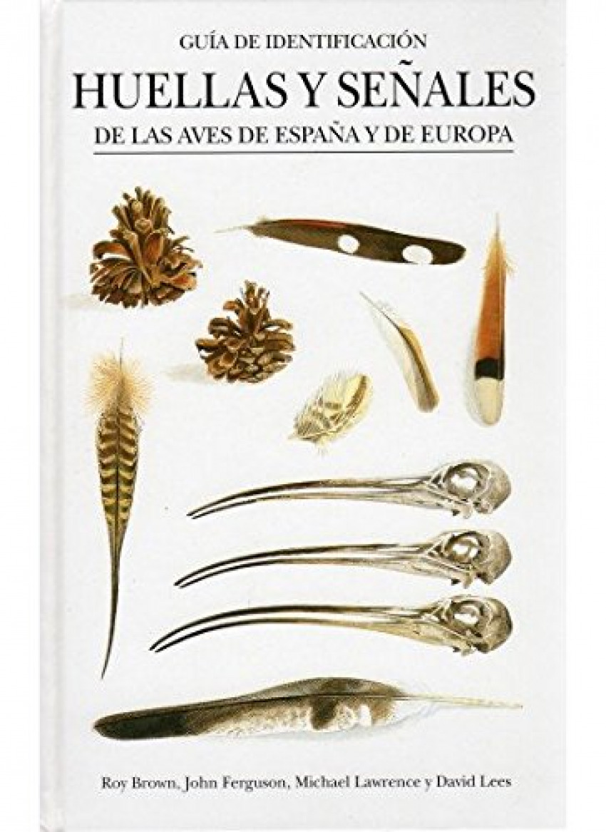 HUELLAS Y SEÑALES AVES ESPAÑA Y EUROPA De las aves de España y de Europa - Brown, Roy/Ferguson, John Lawrence, Michael/Lees, David