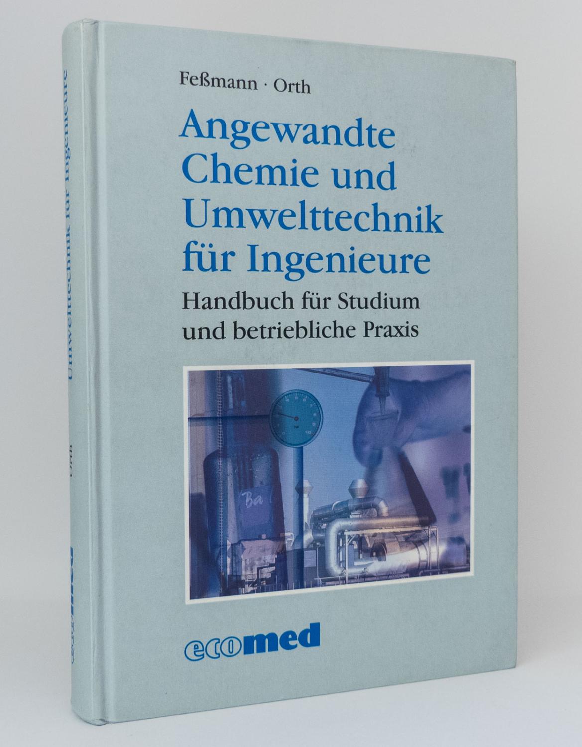 Angewandte Chemie und Umwelttechnik für Ingenieure : Handbuch für Studium und betriebliche Praxis - Feßmann, Jürgen; Orth, Helmut